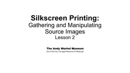 Silkscreen Printin g: Gathering and Manipulating