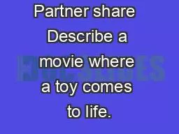 Partner share  Describe a movie where a toy comes to life.