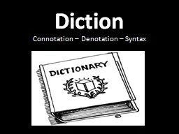 Diction Connotation – Denotation – Syntax