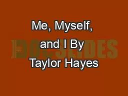 Me, Myself, and I By Taylor Hayes