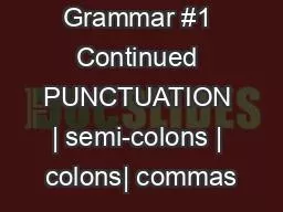 Grammar #1 Continued PUNCTUATION | semi-colons | colons| commas