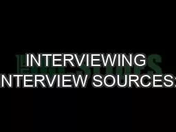 INTERVIEWING INTERVIEW SOURCES: