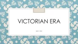 Victorian era 1837-1901 Victorian Era