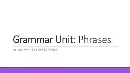 Grammar Unit:  Phrases  Using phrases effectively