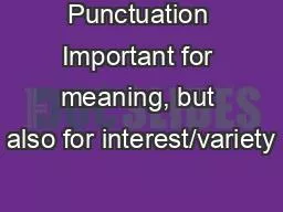 Punctuation Important for meaning, but also for interest/variety