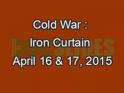 Cold War : Iron Curtain April 16 & 17, 2015