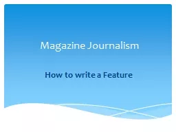 Magazine Journalism How to write a Feature