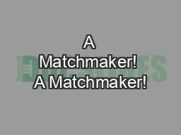 A Matchmaker! A Matchmaker!