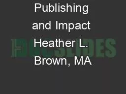Publishing and Impact Heather L. Brown, MA