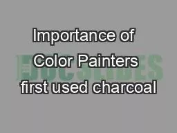 Importance of  Color Painters first used charcoal