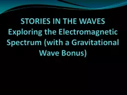 STORIES IN THE WAVES Exploring the Electromagnetic Spectrum (with a