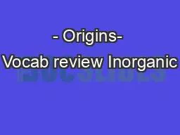 - Origins- Vocab review Inorganic