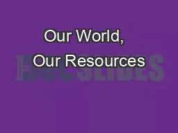 Our World,  Our Resources