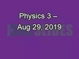 PPT-Physics 3 – Aug 29, 2019