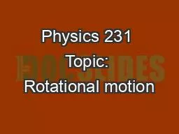 Physics 231 Topic: Rotational motion