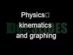 Physics	 kinematics and graphing