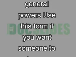 GENERAL POWER OF ATTORNEY Appointing a person or persons as your attorney general powers Use this form if you want someone to act as your attorney for financial matters while you have capacity Use an 