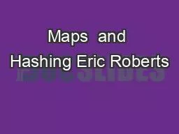 Maps  and Hashing Eric Roberts