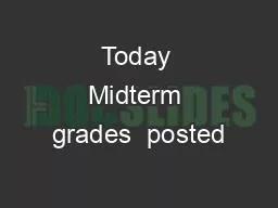 Today Midterm grades  posted