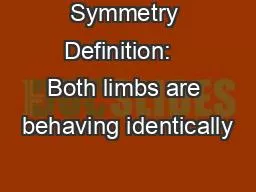 Symmetry Definition:   Both limbs are behaving identically