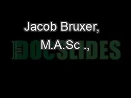 Jacob Bruxer,  M.A.Sc .,