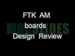 FTK  AM boards  Design  Review