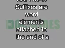 PPT-SUFFIXES Suffixes are word elements attached to the end of a