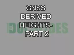 GNSS DERIVED HEIGHTS- PART 2