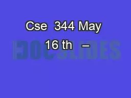 Cse  344 May  16 th   –