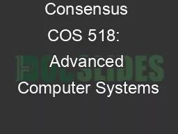 Consensus COS 518:  Advanced Computer Systems