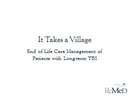 PPT-It Takes a Village End of Life Care Management of Patients with Long-term TBI