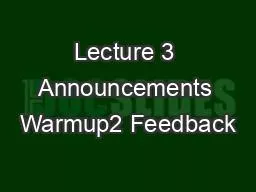 Lecture 3 Announcements Warmup2 Feedback