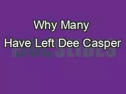 Why Many Have Left Dee Casper