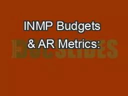 INMP Budgets & AR Metrics: