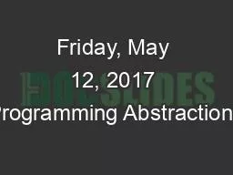 Friday, May 12, 2017 Programming Abstractions