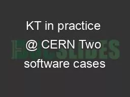 KT in practice @ CERN Two software cases