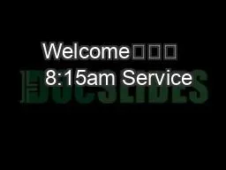 Welcome			   8:15am Service