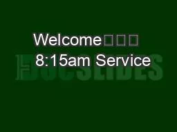 Welcome			   8:15am Service