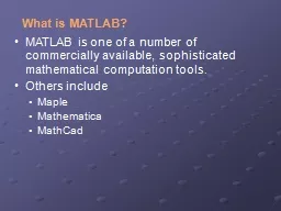 What is MATLAB? MATLAB is one of a number of commercially available, sophisticated mathematical
