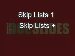 Skip Lists 1 Skip Lists +