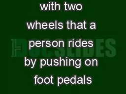 (n) - a vehicle with two wheels that a person rides by pushing on foot pedals