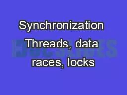 Synchronization Threads, data races, locks