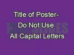 Title of Poster- Do Not Use All Capital Letters