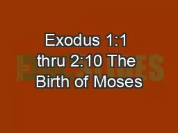 Exodus 1:1 thru 2:10 The Birth of Moses