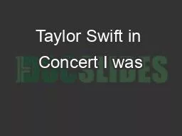 Taylor Swift in Concert I was