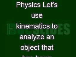 Vertical Launch Physics Let’s use kinematics to analyze an object that has been launched