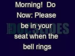 Good Morning!  Do  Now: Please be in your seat when the bell rings