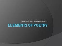 Elements of Poetry Roses are red, violets are blue…