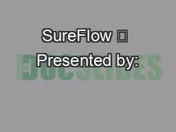 SureFlow 	 Presented by: