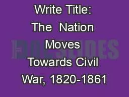 Write Title: The  Nation Moves Towards Civil War, 1820-1861